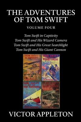 The Adventures of Tom Swift, Vol. 4: Four Complete Novels - Appleton, Victor