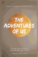 The Adventures of Us: Our Keepsake Travel Journal of Where We've Been and Where We Want to Go
