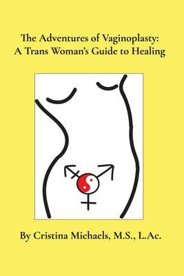 The Adventures of Vaginoplasty: A Trans Woman's Guide to Healing - Michaels, Cristina, and Herron-Wheeler, Addison (Editor)