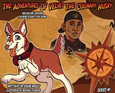The Adventures of Velvet the Culinary Husky - Mosley, Eugene, Dr.