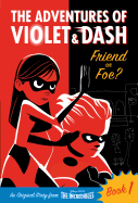 The Adventures of Violet & Dash: Friend or Foe? (Disney/Pixar the Incredibles 2)