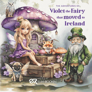 The Adventures of Violet the Fairy that Moved to Ireland