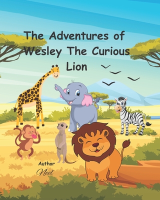 The Adventures Of Wesley The Curious Lion - Lak, Neel