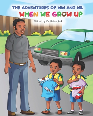 The Adventures of Win and Wil: When We Grow Up - Jack, Maisha L