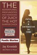 The Adventures, Profundities and Paradoxes of Juicy The Hot Surfer Chick: Without a Doubt: A Contradiction in Terms... Insufferable Poetic Wisdom