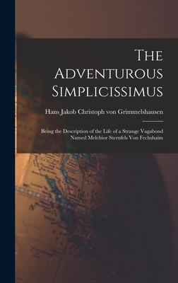 The Adventurous Simplicissimus: Being the Description of the Life of a Strange Vagabond Named Melchior Sternfels Von Fechshaim - Grimmelshausen, Hans Jakob Christoph (Creator)