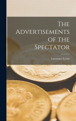 The Advertisements of the Spectator - Lewis, Lawrence