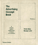 The Advertising Concept Book: Think Now, Design Later. by Pete Barry