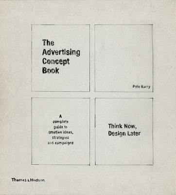The Advertising Concept Book: Think Now, Design Later. by Pete Barry - Barry, Pete