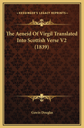 The Aeneid of Virgil Translated Into Scottish Verse V2 (1839)