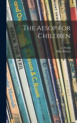 The Aesop for Children - Aesop (Creator), and Winter, Milo 1888-1956 (Creator)