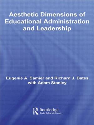 The Aesthetic Dimensions of Educational Administration & Leadership - Samier, Eugenie A. (Editor), and Bates, Richard (Editor)