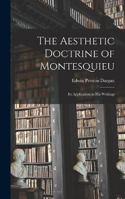 The Aesthetic Doctrine of Montesquieu: Its Application in His Writings - Dargan, Edwin Preston