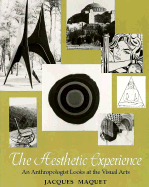 The Aesthetic Experience: An Anthropologist Looks at the Visual Arts - Maquet, Jacques P