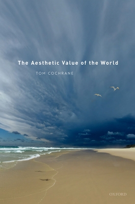 The Aesthetic Value of the World - Cochrane, Tom