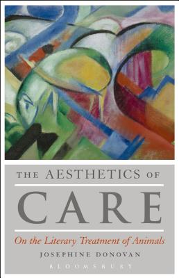 The Aesthetics of Care: On the Literary Treatment of Animals - Donovan, Josephine, Professor