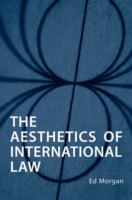 The Aesthetics of International Law - Morgan, Ed