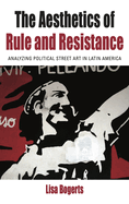 The Aesthetics of Rule and Resistance: Analyzing Political Street Art in Latin America