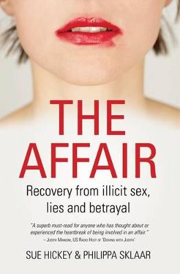 The affair: Recovery from illicit sex, lies and betrayal - Hickey, Sue, and Sklaar, Philippa