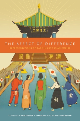 The Affect of Difference: Representations of Race in East Asian Empire - Hanscom, Christopher P. (Editor), and Washburn, Dennis (Editor)