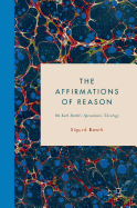 The Affirmations of Reason: On Karl Barth's Speculative Theology