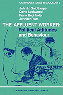 The Affluent Worker: Political Attitudes and Behaviour