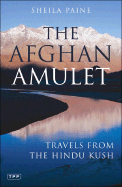 The Afghan Amulet: Travels from the Hindu Kush