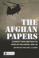 The Afghan Papers: Committing Britain to War in Helmand, 2005-06