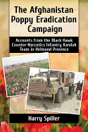 The Afghanistan Poppy Eradication Campaign: Accounts from the Black Hawk Counter-Narcotics Infantry Kandak Team in Helmand Province