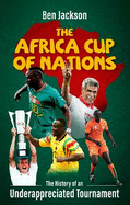 The Africa Cup of Nations: The History of an Underappreciated Tournament