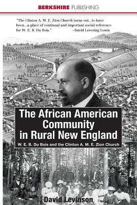 The African American Community in Rural New England: W. E. B. Du Bois and the Clinton A. M. E. Zion Church - Levinson, David