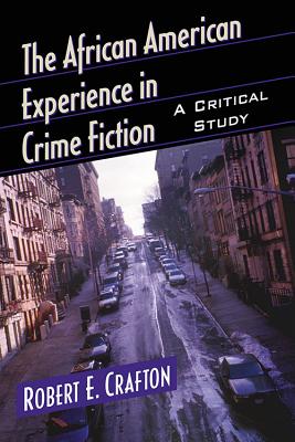 The African American Experience in Crime Fiction: A Critical Study - Crafton, Robert E