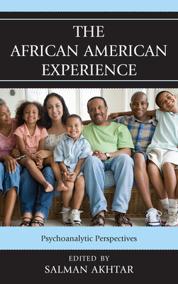 The African American Experience: Psychoanalytic Perspectives - Akhtar, Salman (Contributions by), and Wright, Jan (Contributions by), and Blue, Shawn (Contributions by)