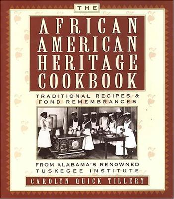 The African American Heritage Cookbook: Traditional Recipes & Fond Remembrances from Alabama's Renowned Tuskegee Institute - Tillery, Carolyn Q