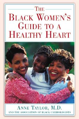 The African American Women's Guide to a Healthy Heart - Association of Black Cardiologists, and Taylor, Anne, M.D., and Fanpro (Creator)