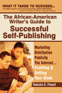 The African American Writer's Guide to Successful Self Publishing: Marketing, Distribution, Publicity, the Internet.Crafting and Selling Your Book