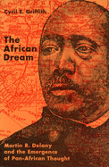 The African Dream: Martin R. Delany and the Emergence of Pan-African Thought