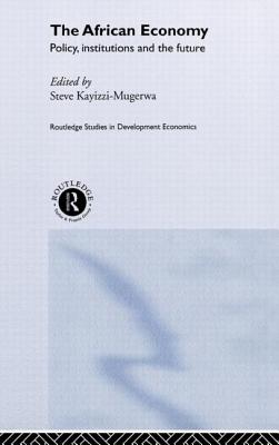 The African Economy: Policy, Institutions and the Future - Kayizzi-Mugerwa, Steve (Editor)