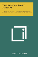 The African Ivory Mystery: A Biff Brewster Mystery Adventure