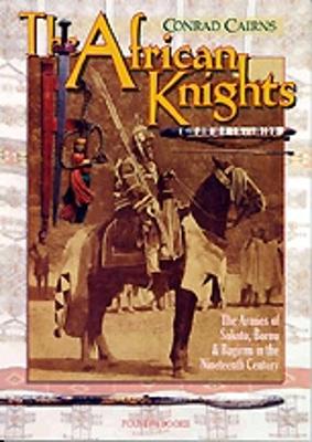 The African Knights: The Armies of Sokotu, Bornu & Bagirmi in the Nineteenth Century - Cairns, Conrad