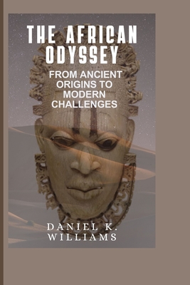 The African Odyssey: From Ancient Origins to Modern Challenges - K Williams, Daniel