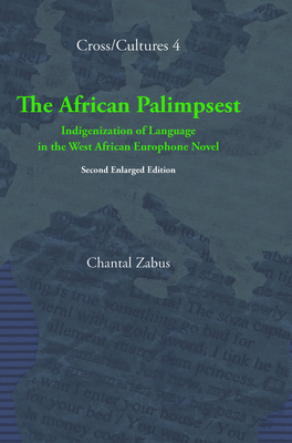 The African Palimpsest: Indigenization of Language in the West African Europhone Novel. Second Enlarged Edition - Zabus, Chantal