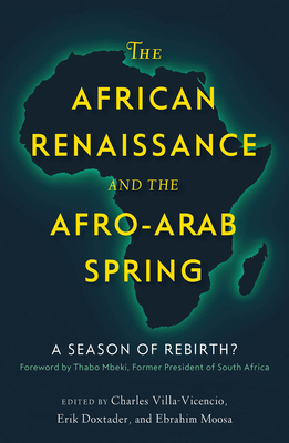 The African Renaissance and the Afro-Arab Spring: A Season of Rebirth? - Villa-Vicencio, Charles (Editor), and Doxtader, Erik (Editor), and Moosa, Ebrahim (Editor)