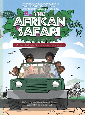 The African Safari: An Introduction to Africa's indigenous animals - Ibhaze, Olunosen Louisa