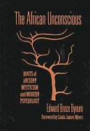 The African Unconscious: Roots of Ancient Mysticism and Modern Psychology