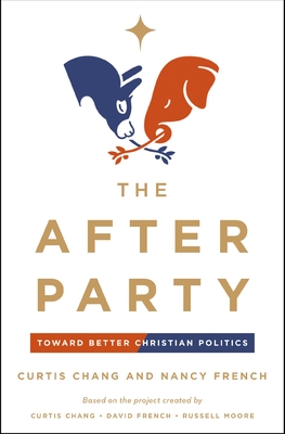The After Party: Toward Better Christian Politics - Chang, Curtis, and French, Nancy