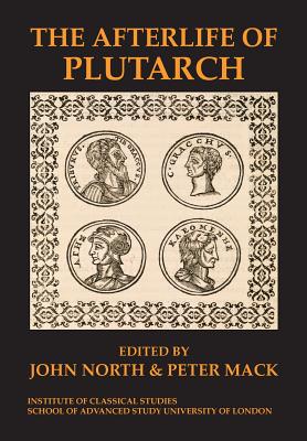 The Afterlife of Plutarch - North, John (Editor), and Mack, Peter (Editor)