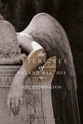 The Afterlives of Roland Barthes - Badmington, Neil