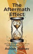 The Aftermath Effect: Why Emotional Recovery Takes Exactly 72 Hours and What to Do About It: Master Your Emotional Well-being in Just 3 Days: A Step-by-Step Guide to Transform Stress into Strength