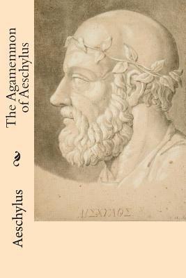 The Agamemnon of Aeschylus - Aeschylus